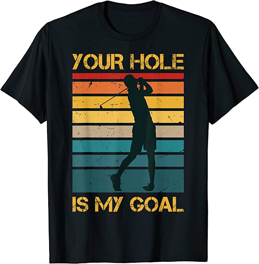 Your Hole Is My Goal Retro Vintage Funny Golfer Playing Golf T-Shirt