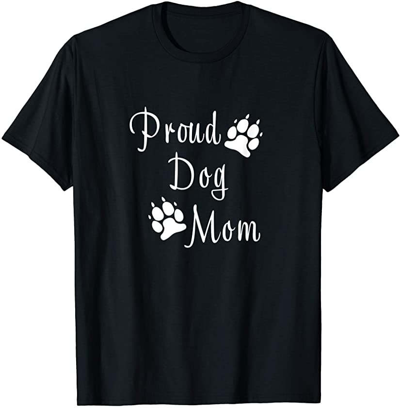 Proud Dog Mom Dog Paws Doggy Mother Puppy Mama Puppers Mommy T-Shirt