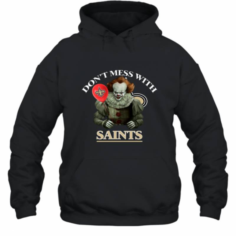 Don't Mess With New Orleans Saints Pennywise Shirt Hoodie