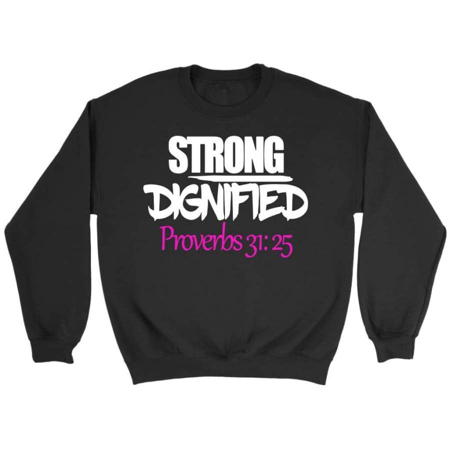 Strong Dignified Proverbs 31:25 sweatshirt