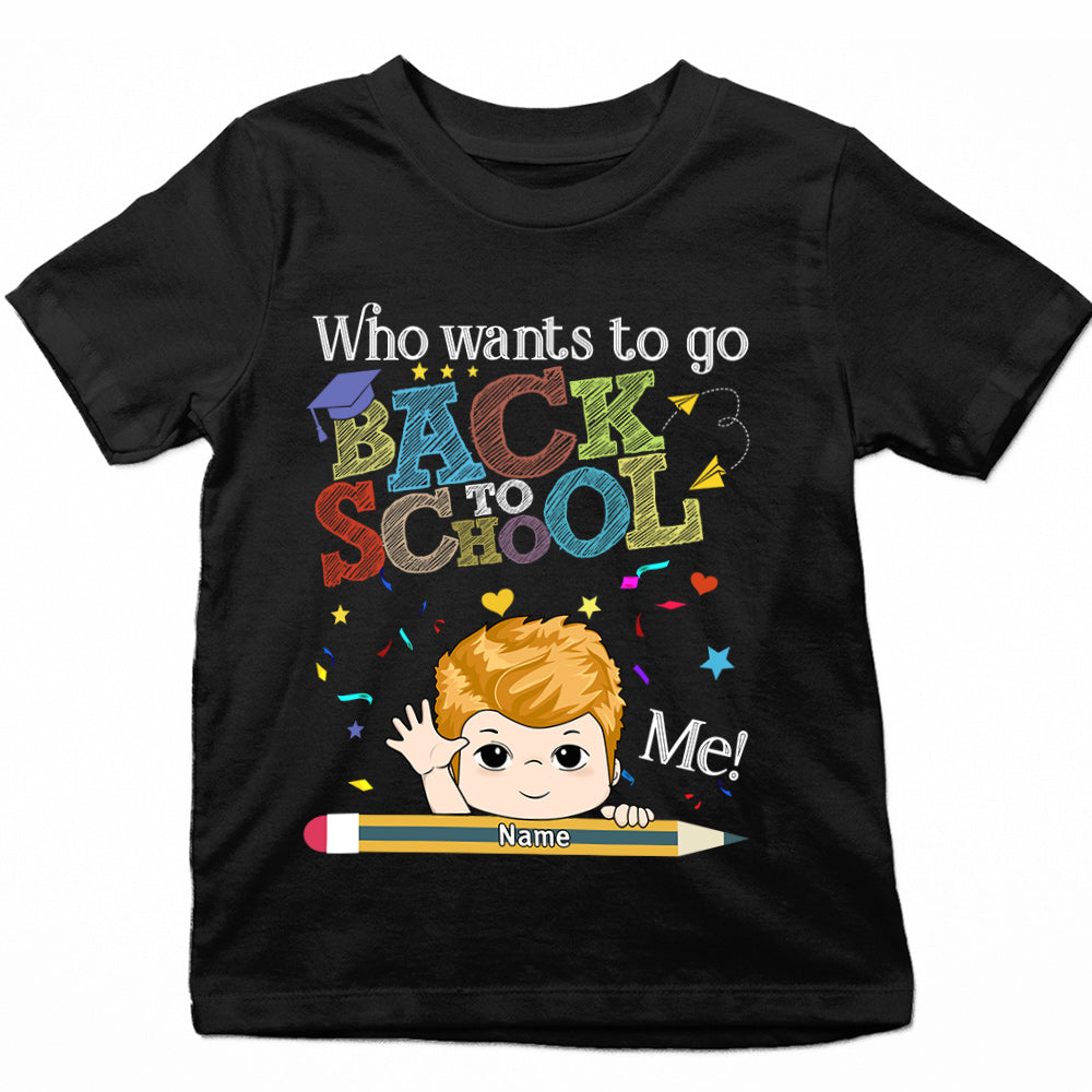 Personalized Who Wants To Go Back To School Me Shirt Back To School Shirt Custom Kids Name Shirt Gift For Kids