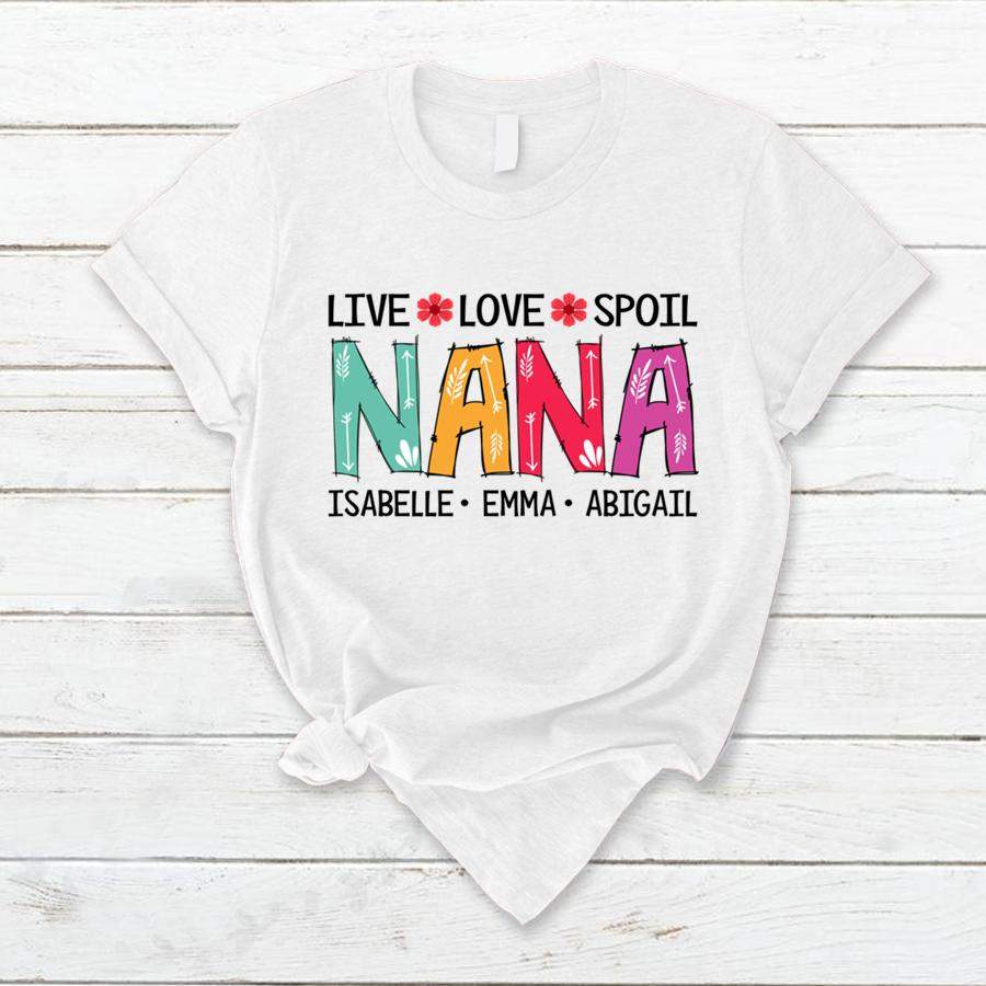 PERSONALIZED NANA LIVE LOVE SPOIL TSHIRT