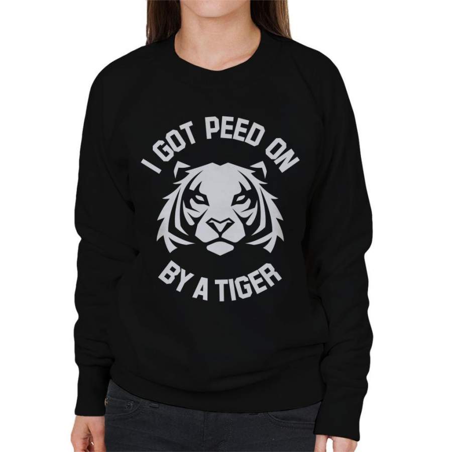 I Got Peed On By A Tiger Joe Exotic Women’s Sweatshirt