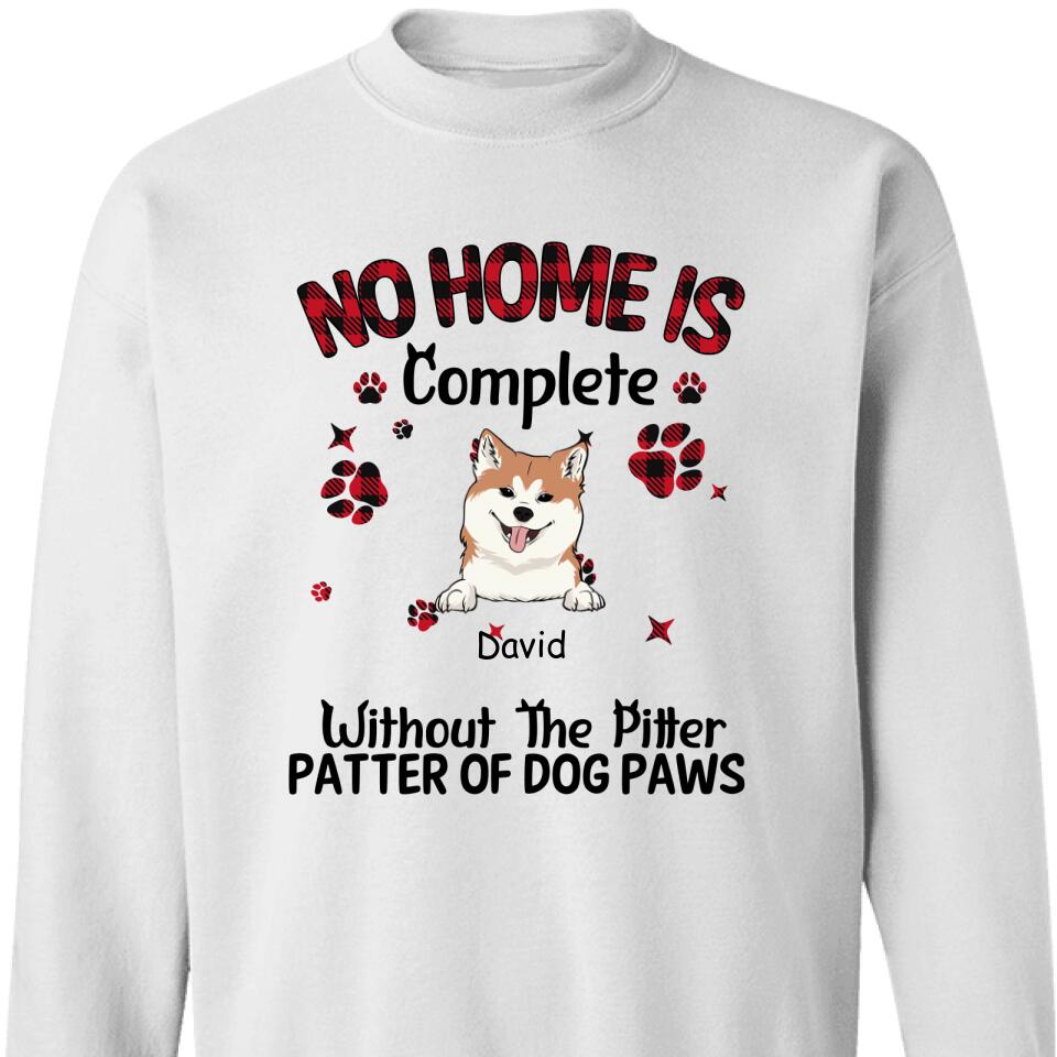 No Home Is Complete Without The Pitter Patter Of Dog Paws Custom Sweatshirt – Trending Personalized