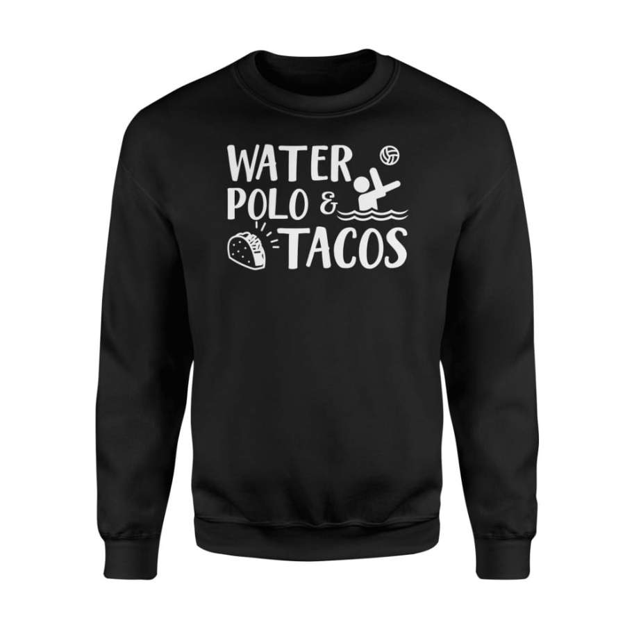 Water Polo And Tacos Funny Quote Saying Food Women Men Gift – Standard Fleece Sweatshirt