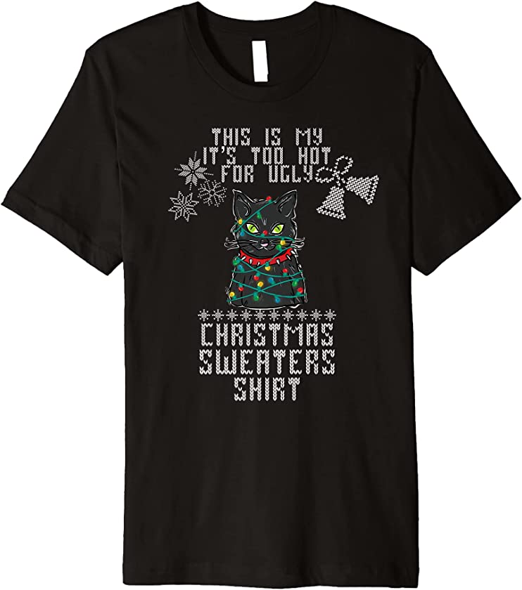 This is my it’s too hot for ugly Christmas sweaters cat Premium T-Shirt