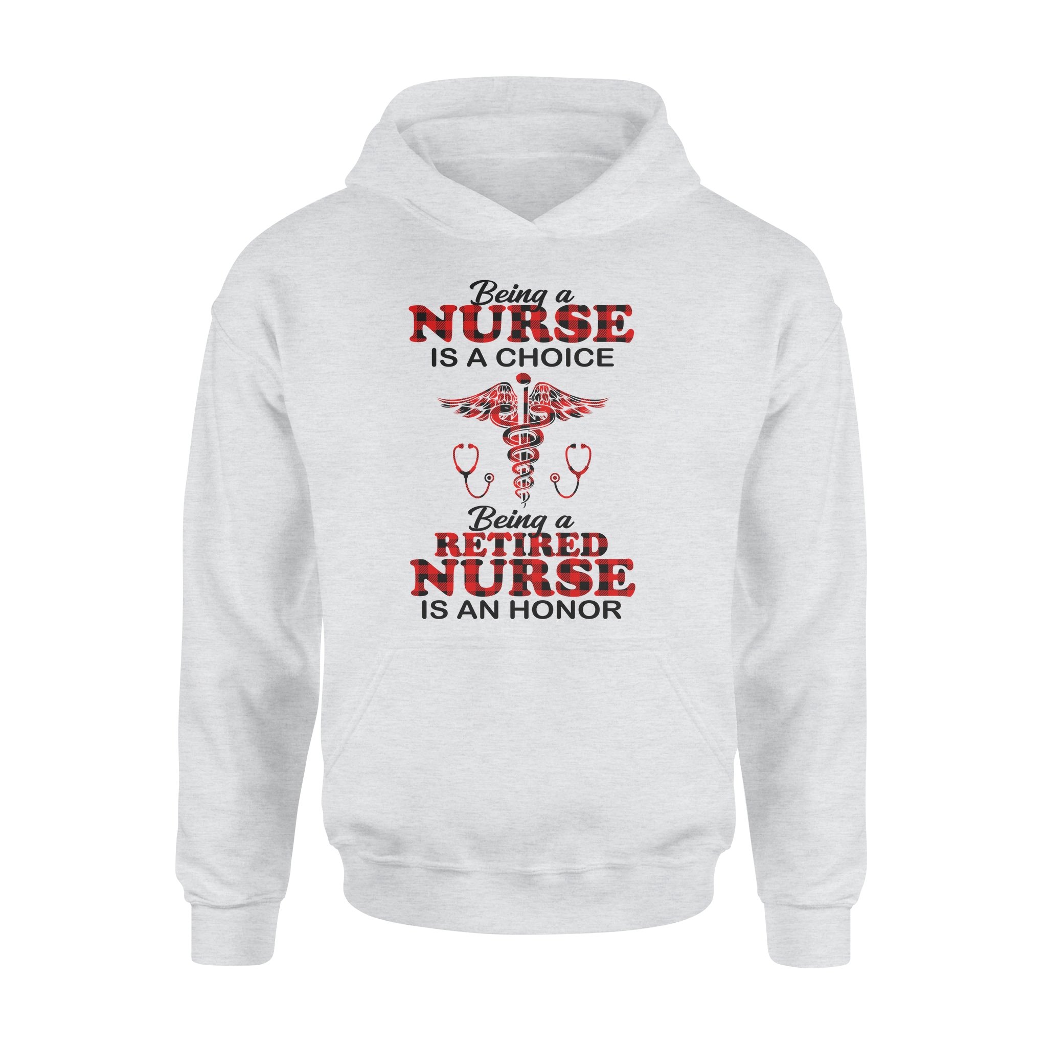 Being A Nurse Is A Choice Being A Retired Nurse Is An Honorr – Premium Hoodie