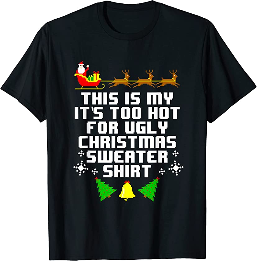 This Is My Its Too Hot For Ugly Christmas Sweater Shirt Xmas T-Shirt