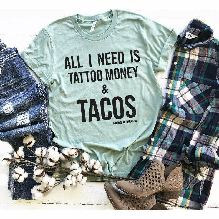 All I Need Is Tattoo Money & Tacos Tee