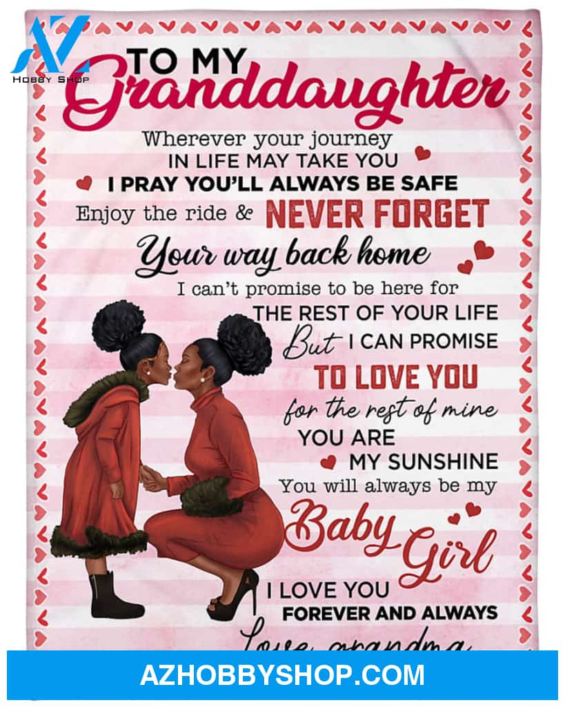 To My Granddaughter Black Girl Fleece Blanket From Grandma Never Forget That Your Way Back Home