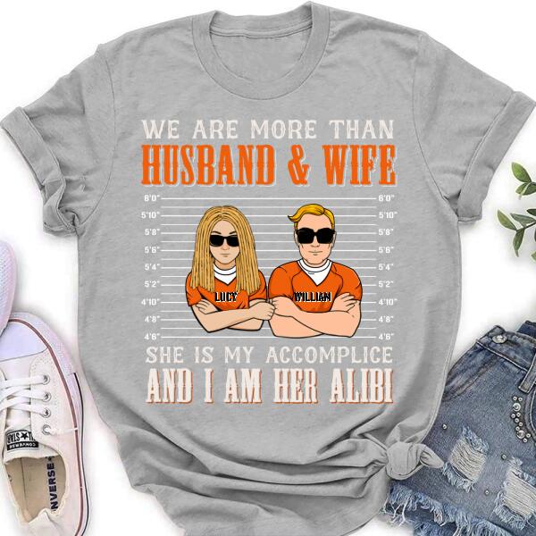 Custom Personalized Couple Shirt – Valentine’S Day Gift Idea For Couple – We Are More Than Husband & Wife She Is My Accomplice And I Am Her Alibi