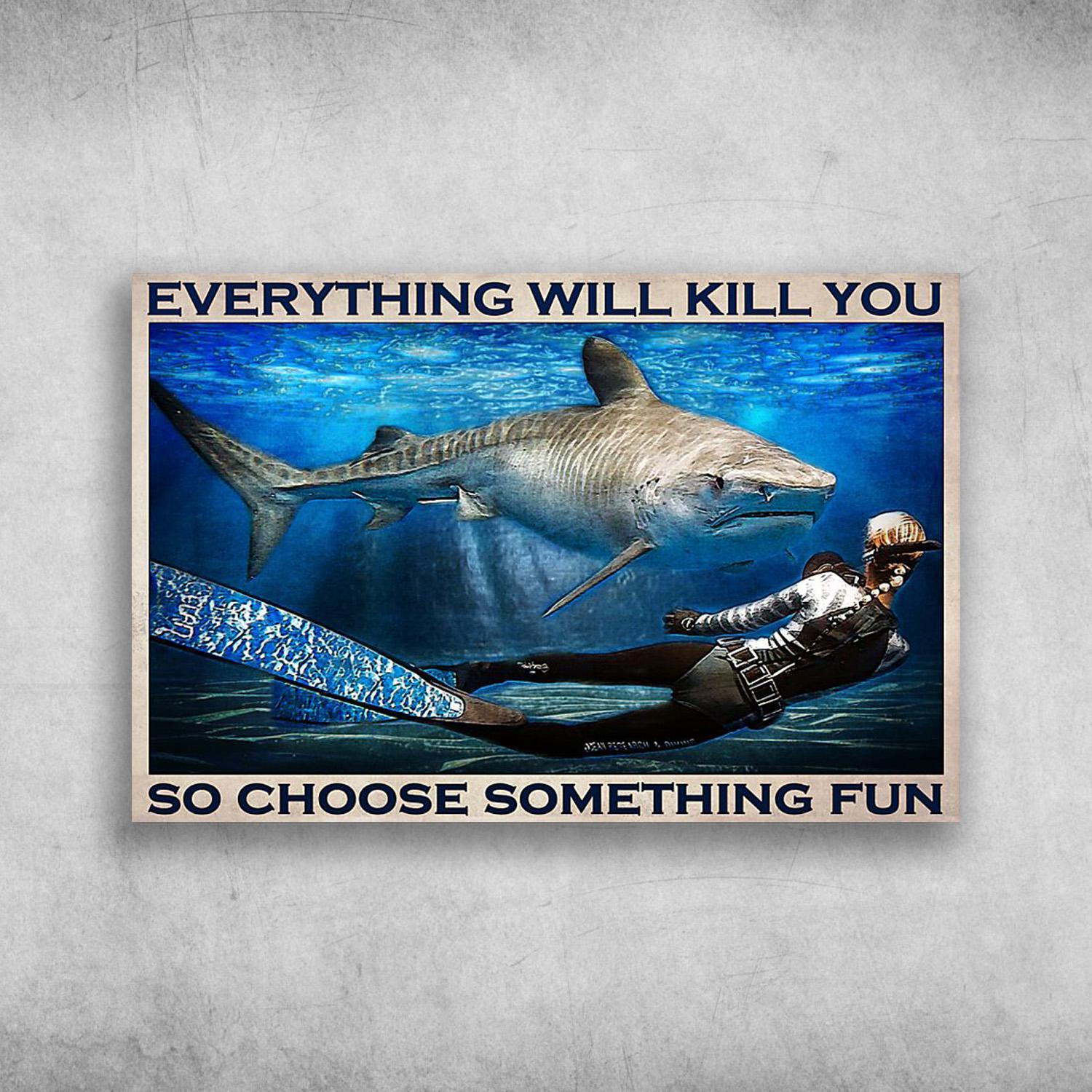 The Shark And Diver Everything Will Kill You, So Choose Something Fun Poster Print Wall Art Canvas Wall Decor