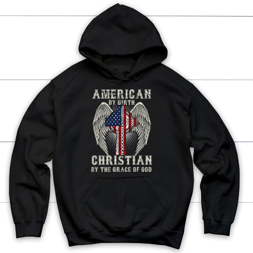 Christian Hoodie: American By Birth Christian By The Grace Of God Hoodie