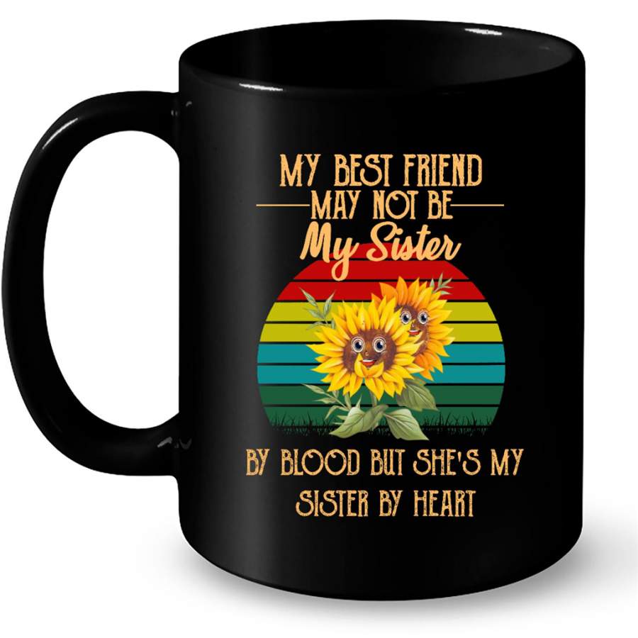 My Best Friend May Not Be My Sister By Blood But She’s My Sister By Heart, Sunflower Vtg Classic – Full-Wrap Coffee Black Mug