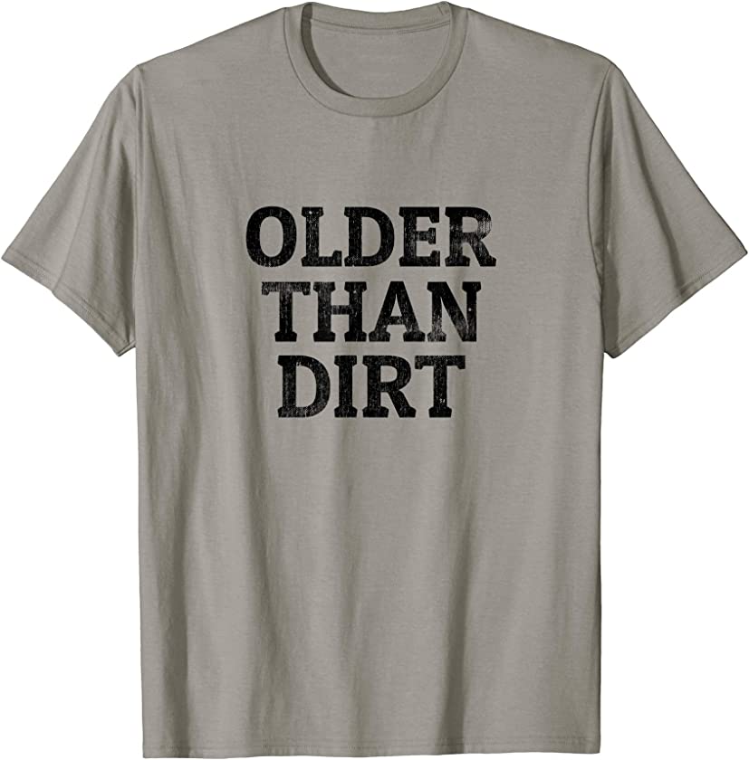 Vintage Older Than Dirt Funny Seniors Birthday Gift T-Shirt