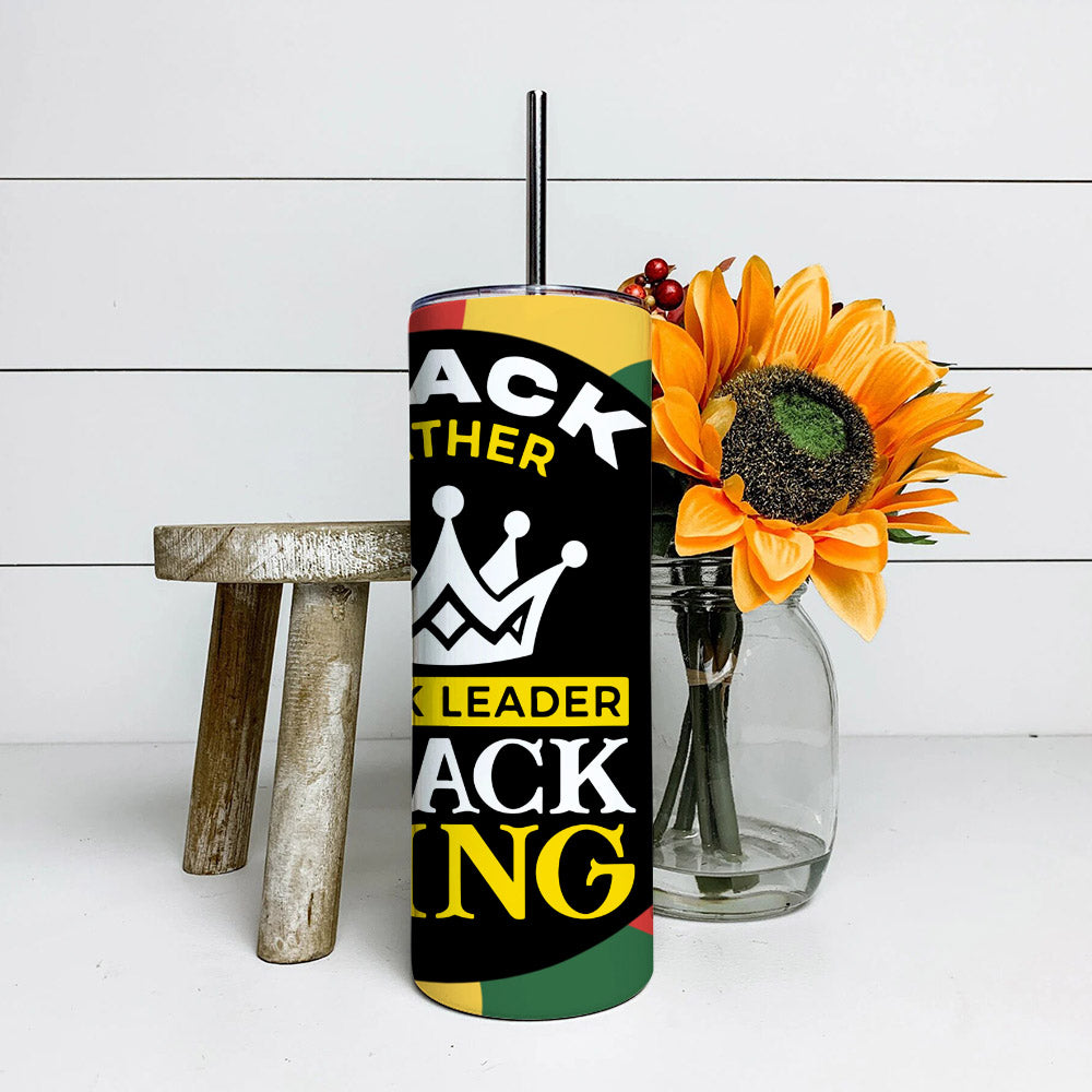 Black Father Black King – Juneteenth Tumbler – Stainless Steel Tumbler – 20 Oz Skinny Tumbler – Tumbler For Cold Drinks – Ciaocustom