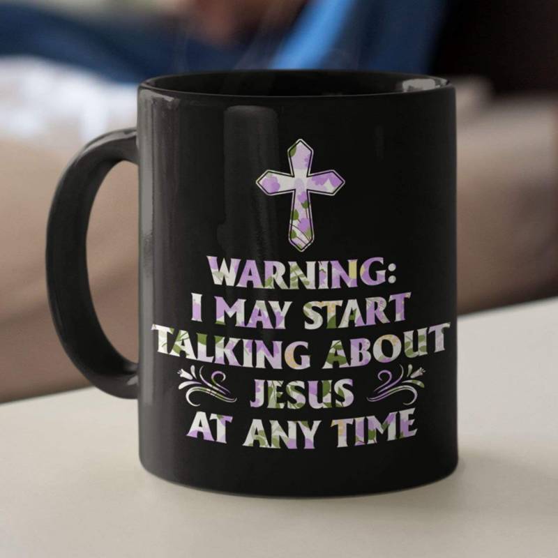 Warning I may start talking about Jesus at any time coffee mug