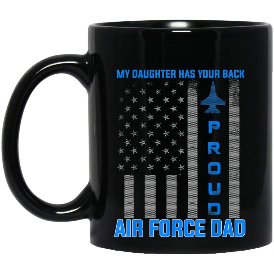 Proud Air Force Dad T Shirt My Daughter Has Your Back Shirt Gift Veterans Day Christmas Gift Mug