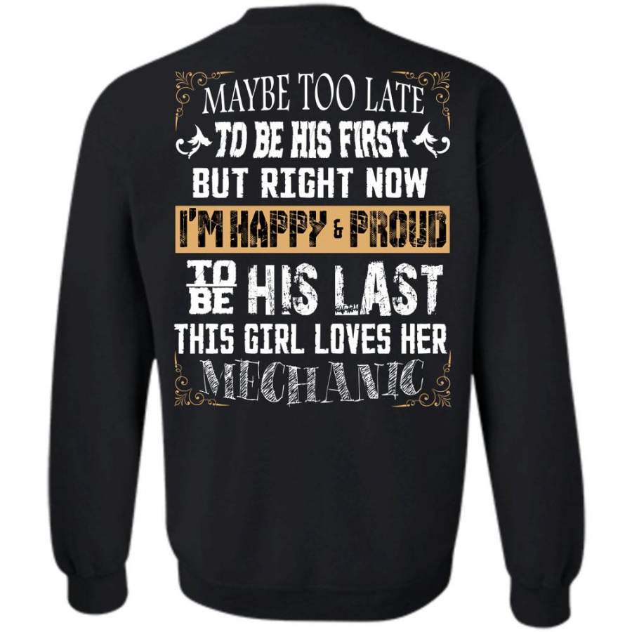 Maybe Too Late To Be His First T Shirt, Being A Mechanic Sweatshirt