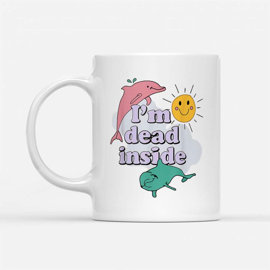 Coffee Mug I’m Dead Inside Gift For Lover Dolphin Sunshine Mug – White Mug