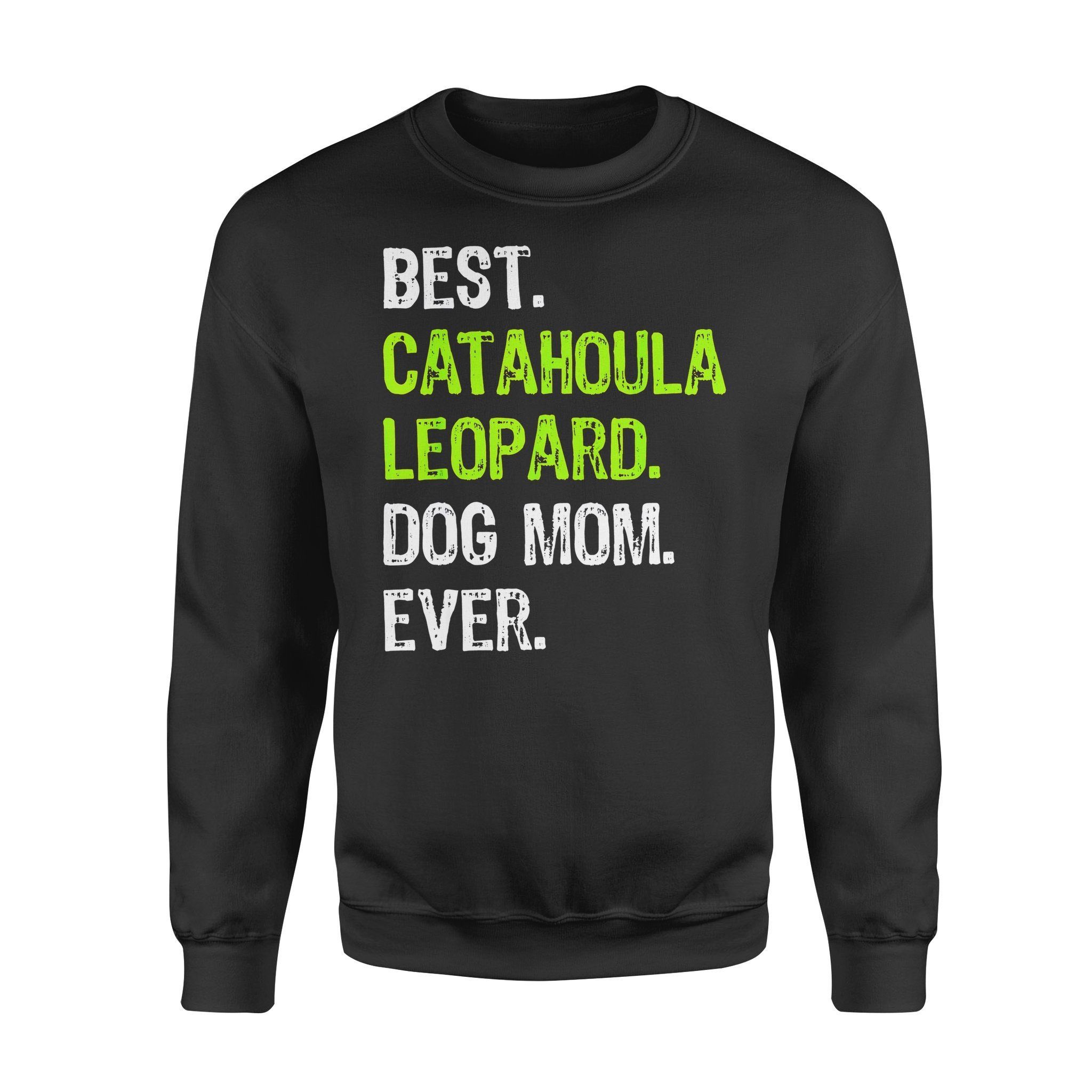 Dog Gift Idea Best Catahoula Leopard Mom Ever Lover T-Shirt – Standard Fleece Sweatshirt