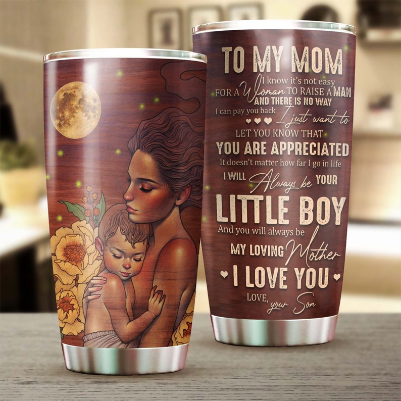 To Mom Always Your Little Boy You Will Always Be My Loving Mom Tumbler-Birthday Gift Christmas Gift Mother’S Day Gift For Mom From Son