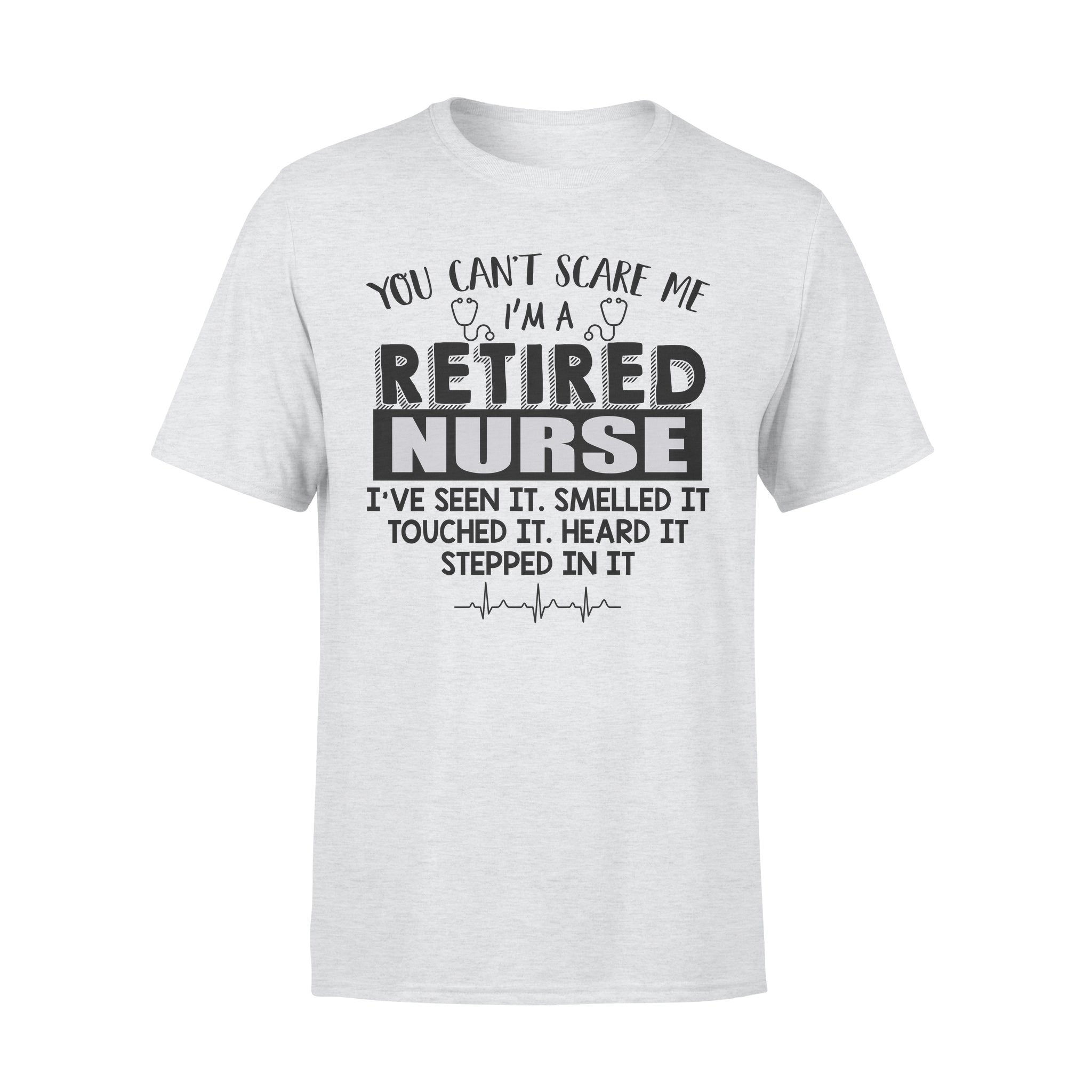 You Can’t Scare Me I’m A Retired Nurse I’ve Seen It Retirement Gift – Premium T-shirt