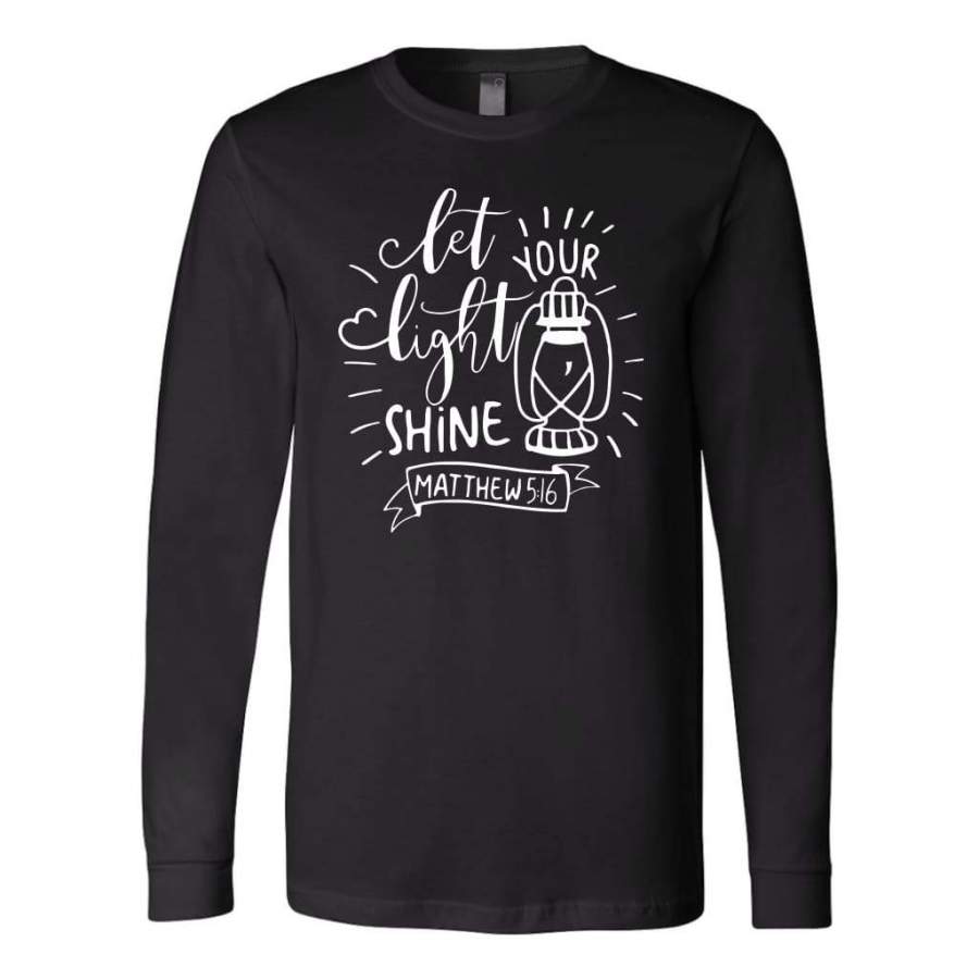 Let your light shine Matthew 5:16 long sleeve t-shirt