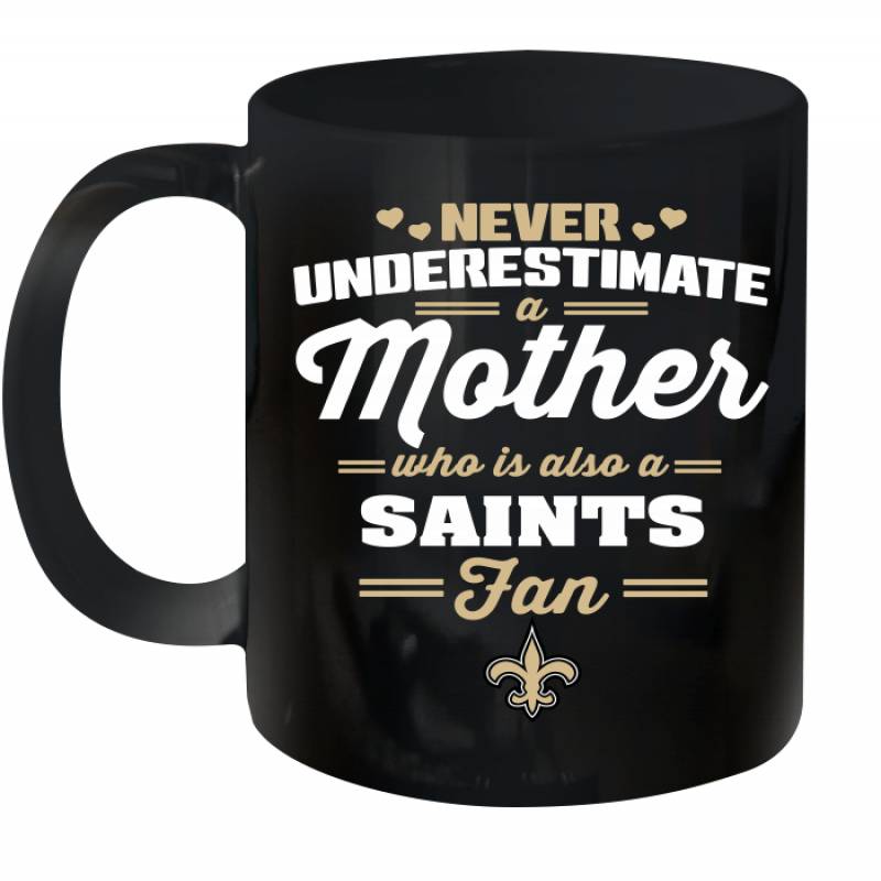 Never Underestimate Mother Who Is Also A New Orleans Saints Fan Mother’s day gift Ceramic Mug 11oz