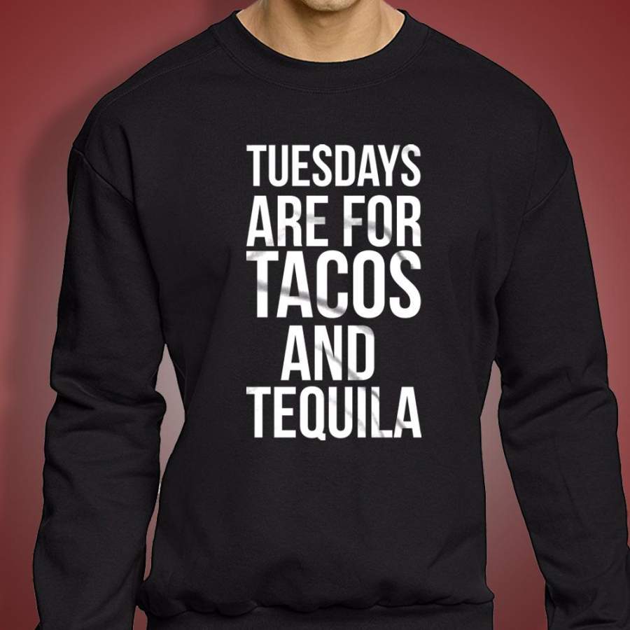 Tuesdays Are For Tacos And Tequila Funny Sayings Drinking Taco Men’S Sweatshirt