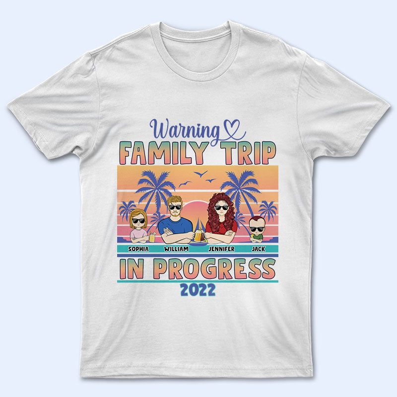 Warning Family Trip In Progress – Family Gift – Personalized Custom T Shirt