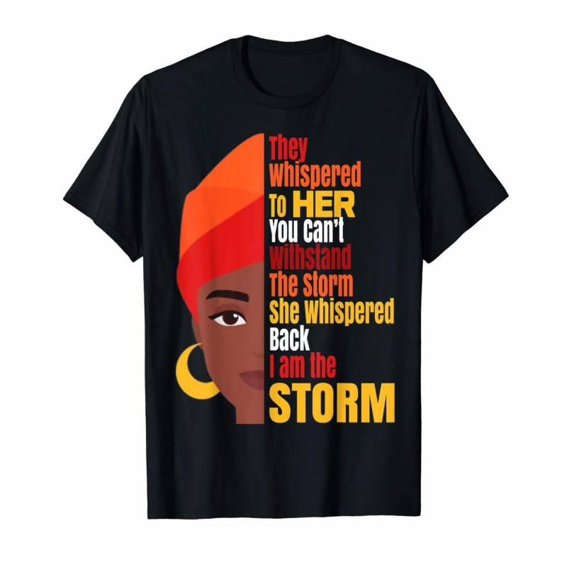 They Whispered To Her You Can’t Withstand The Storm She Whispered Back I Am The Storm African American Shirt