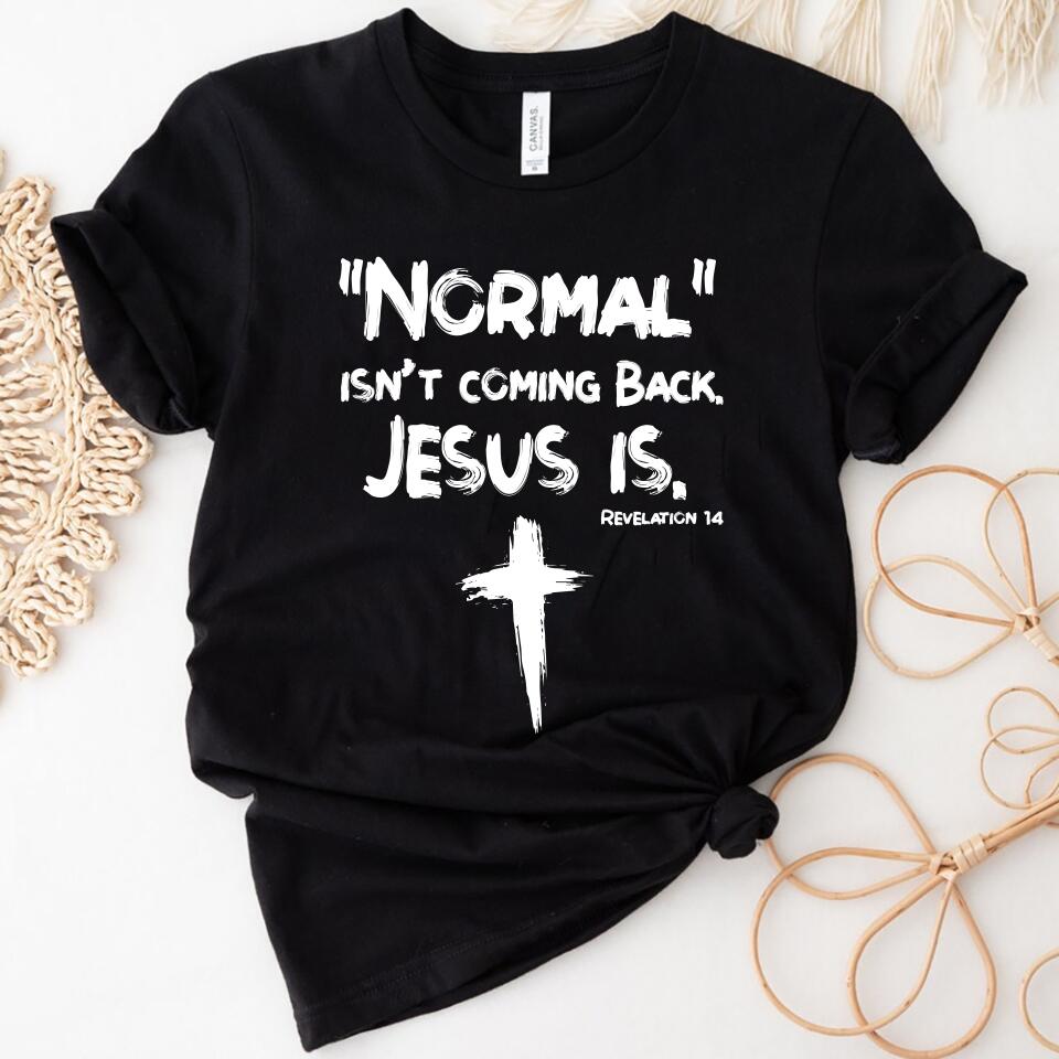 Normal Isn’T Coming Back, Jesus Is Women Shirt