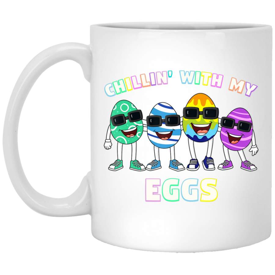 Chillin With My Eggs Easter Day Funny Girls Boys Kids 11oz 15oz White Mug Happy Easter Day Funny Colors Eggs Bunny Ears Peeps Cute