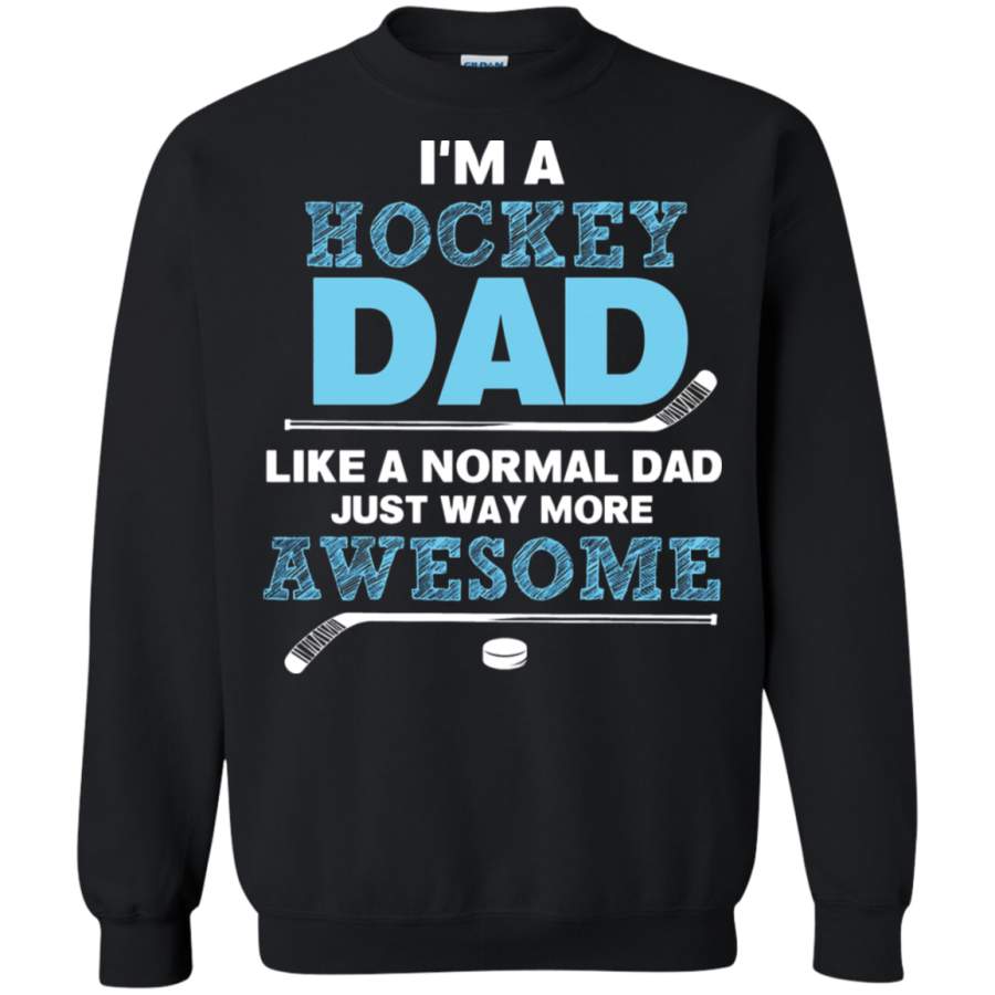 AGR I ‘m A Hockey Dad Like A Normal Dad But Way More Awesome Sweatshirt