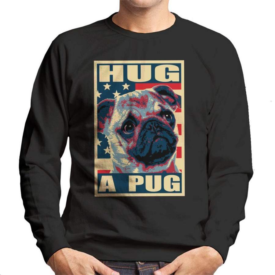 Hug A Pug Political Poster Men’s Sweatshirt