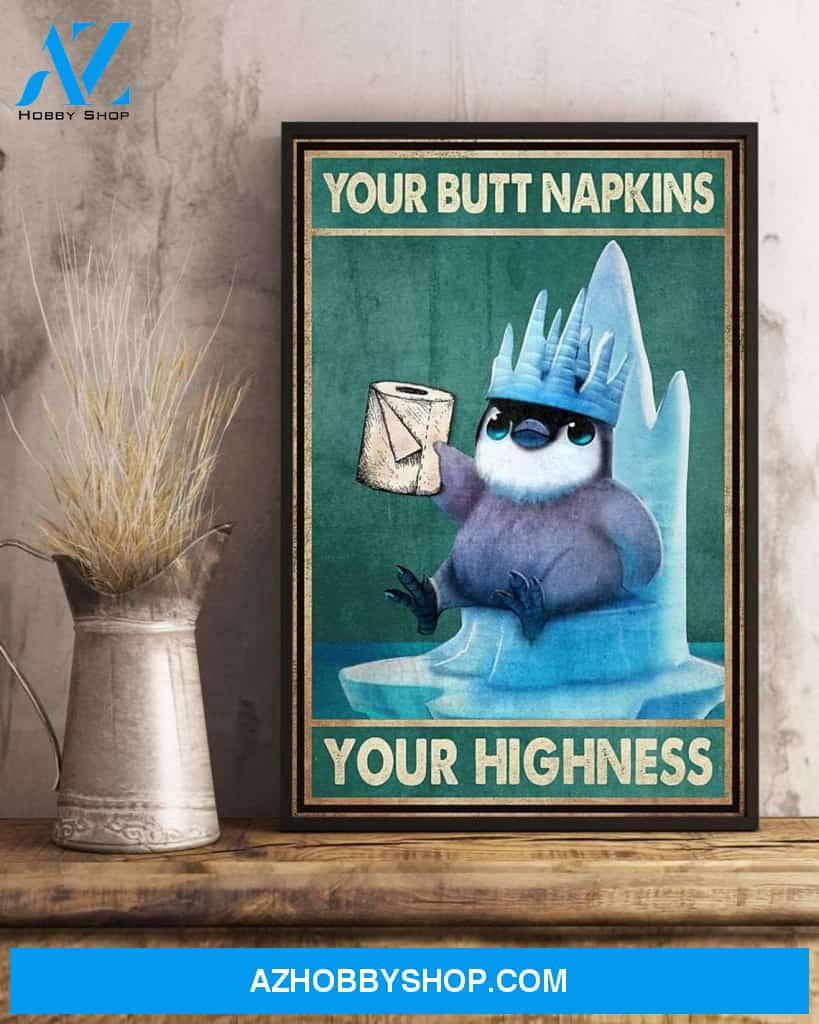 Penguin – Your Butt Napkins Your Highness My Queen Canvas And Poster