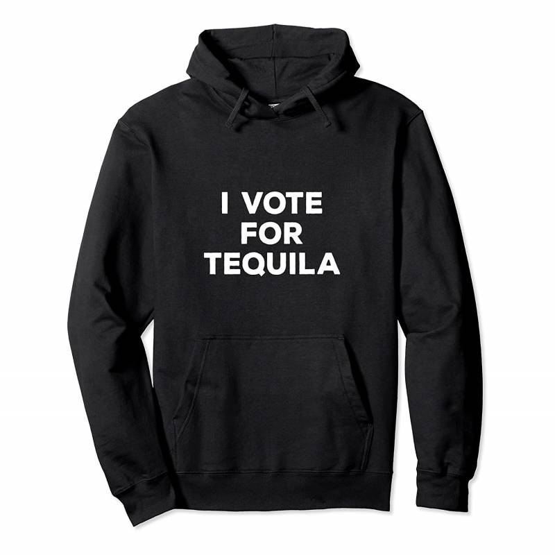 Vote for Tequila Funny Pullover Hoodie, T-Shirt, Sweatshirt