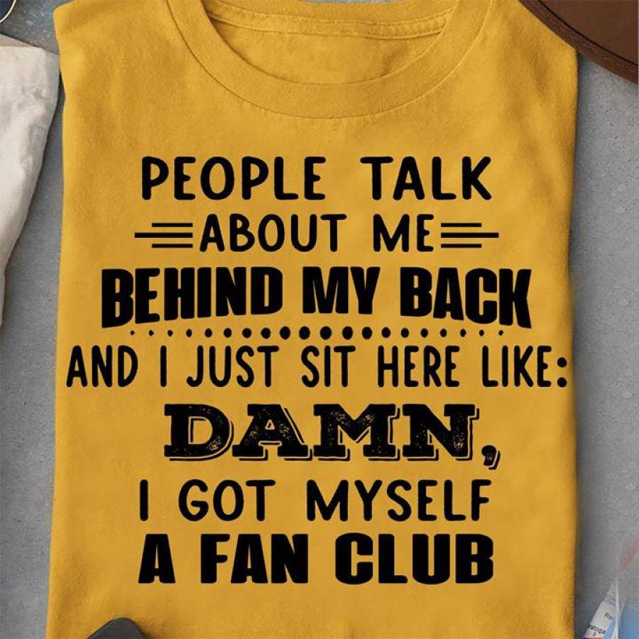 People talk about me behind my back shirt