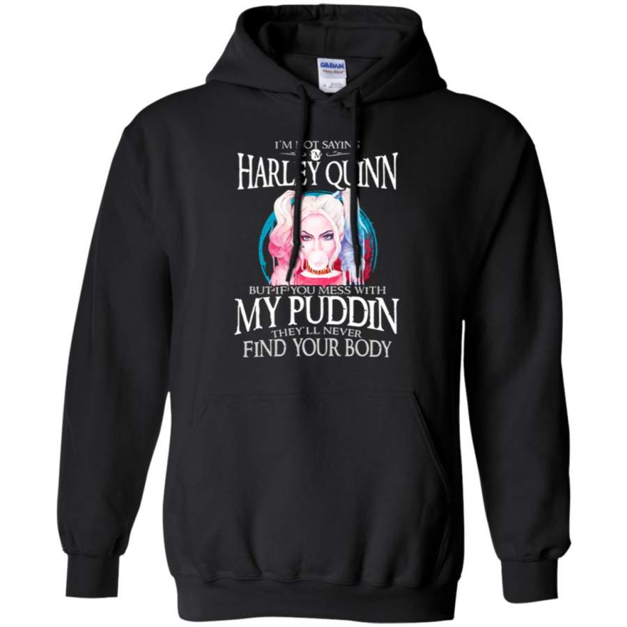 I’m Not Saying I’m Harley Quinn But If You Mess With My Puddin Hoodie – Moano Store