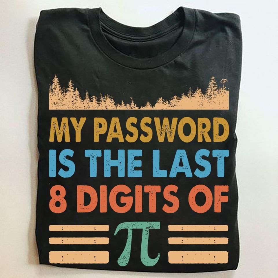 My Passwork Is The Last 8 Digits Of Pi Standard/Premium T-Shirt