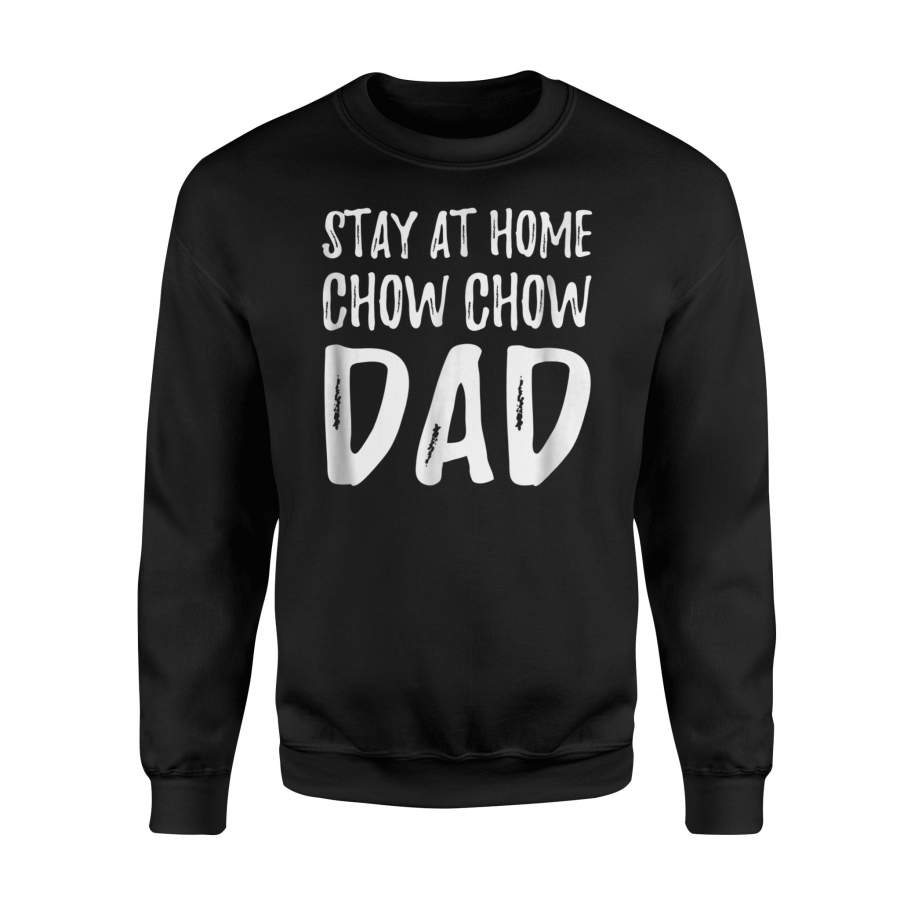 Chow Chow Dog Dad – Stay At Home Chow Chow Dad Sweatshirt
