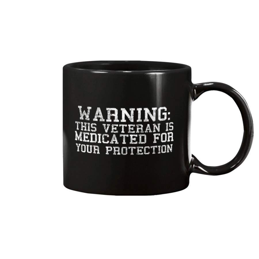 Warning This Veteran Is Medicated For Your Protection Mug