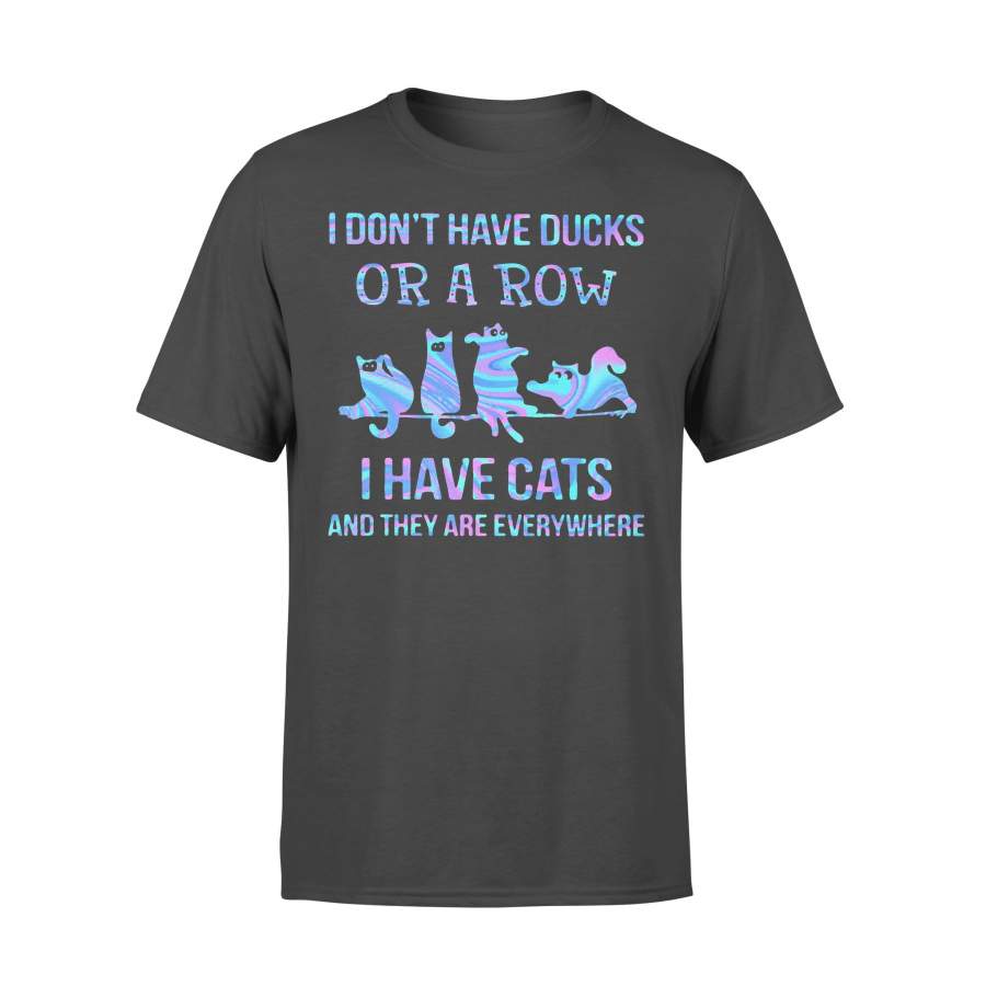 I Don’t Have Ducks Or A Row I Have Cats And They Are Everywhere T-shirt