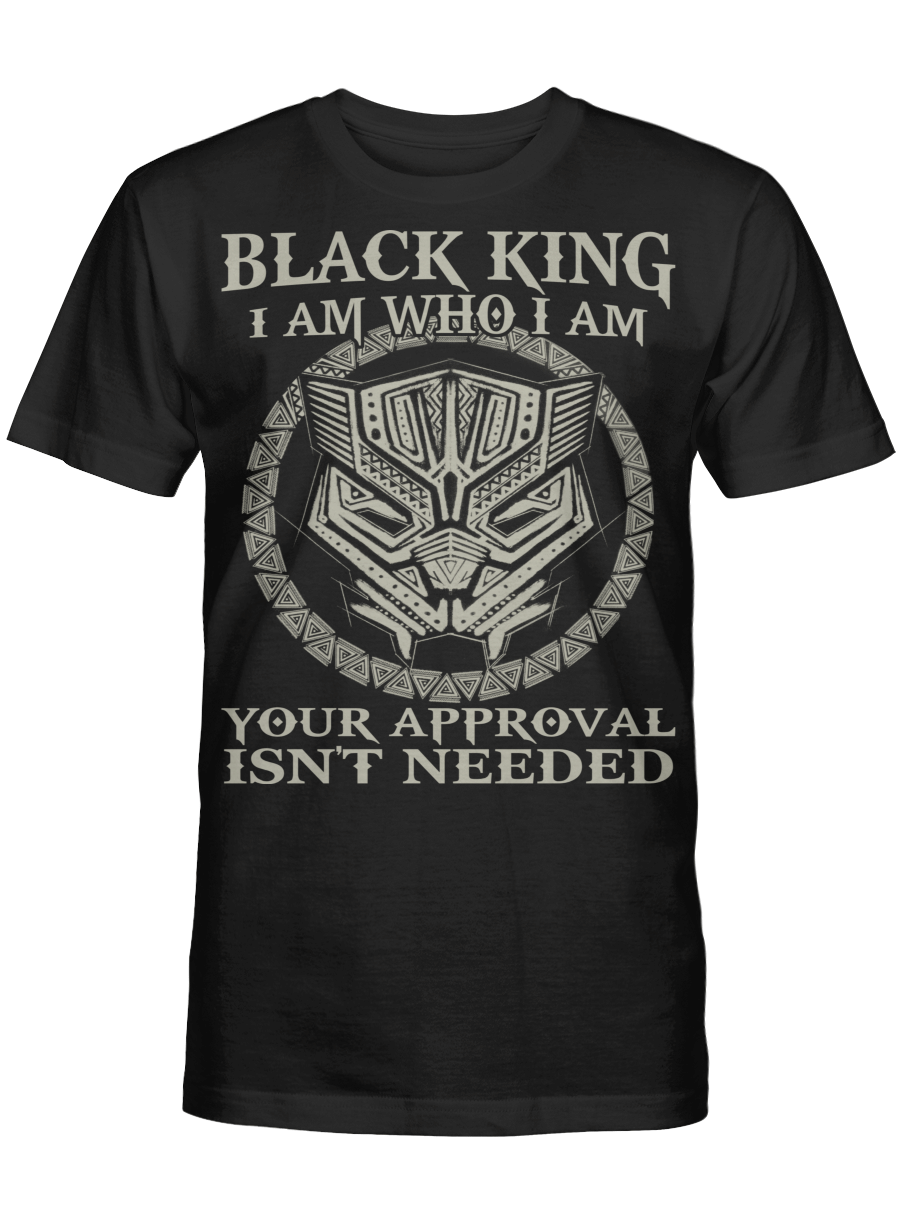 Shirt For Black King I Am Who I Am Your Approval Isn’T Needed