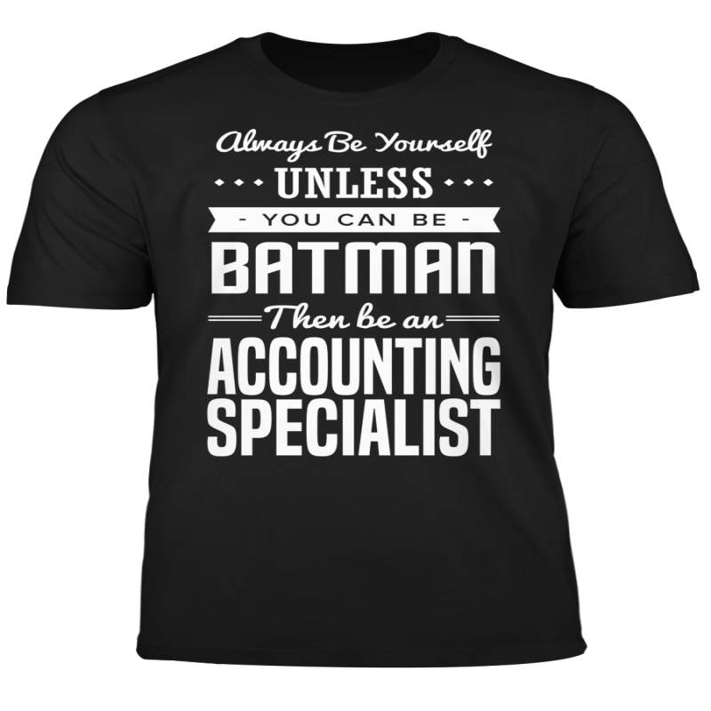 You Can Be A Batman Then Be An Accounting Specialist Tshirt