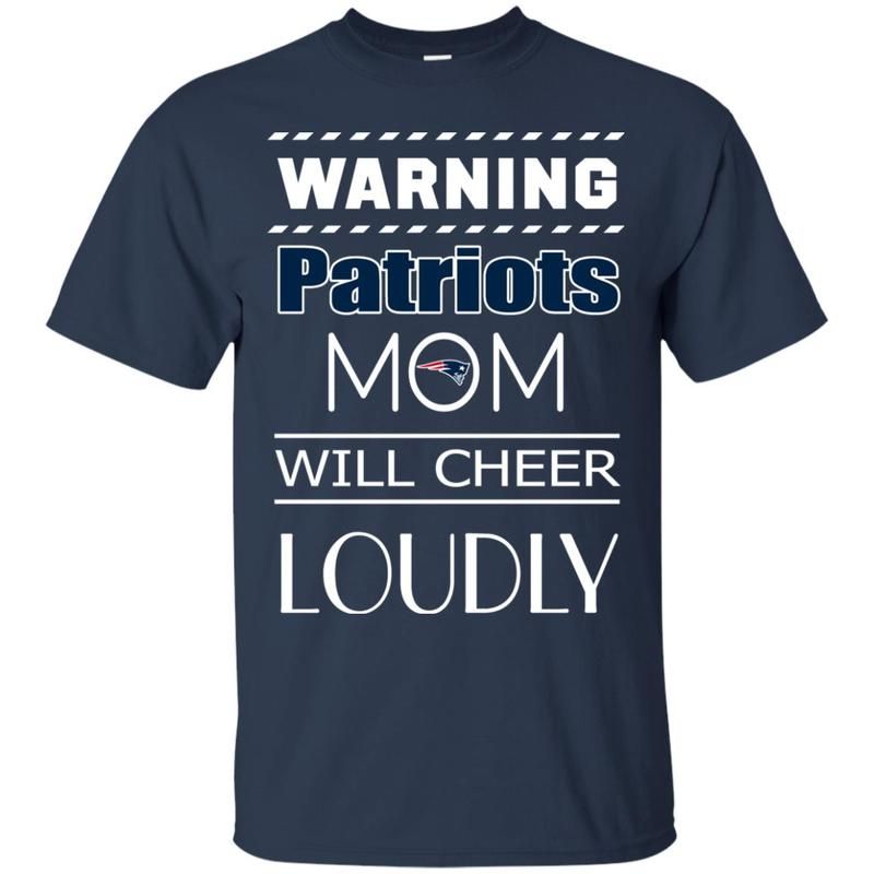 Warning Mom Will Cheer Loudly New England Patriots T Shirts