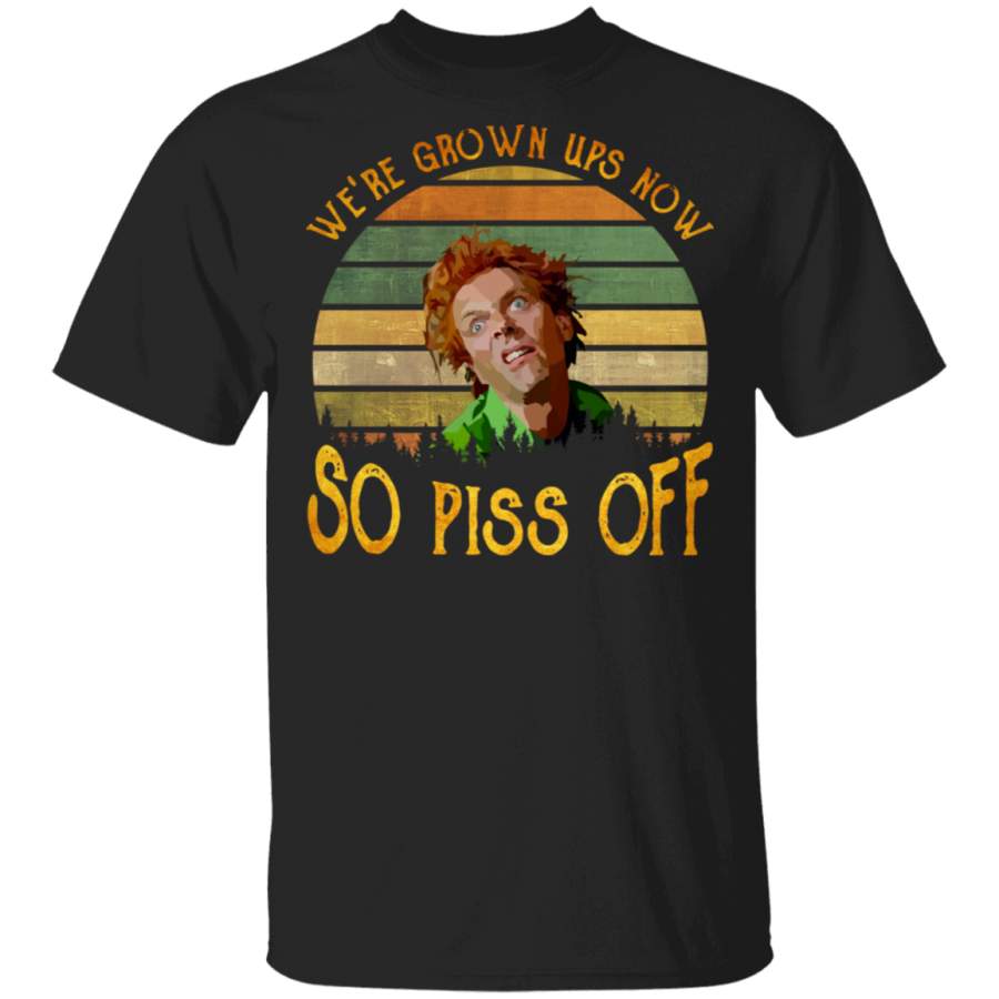 Sunset Drop Dead Fred We’re Grown Ups Now So Piss Off Shirt