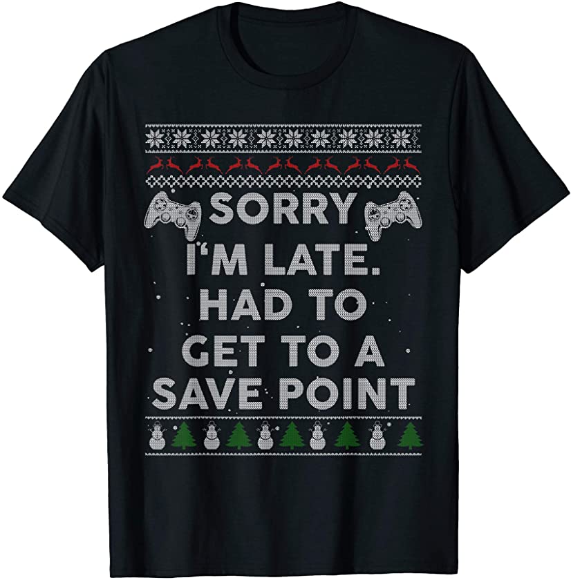 Sorry I’m Late Gamer Funny Ugly Christmas Sweater Game Gifts T-Shirt