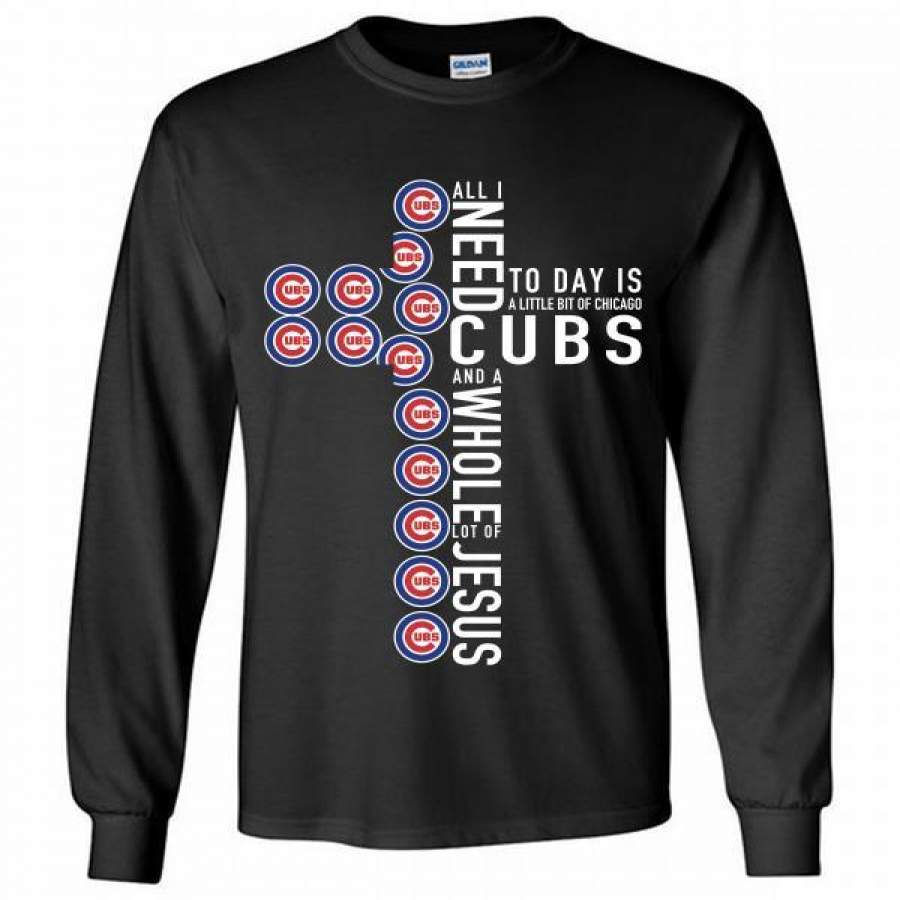 All I need today is a little of Chicago Cubs cross Long Shirt